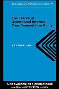 Theory of Generalized Inverses Over Commutative Rings (Repost)