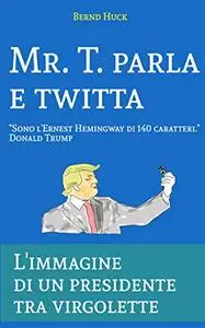 Mr. T. parla e twitta: L'immagine di un presidente tra virgolette