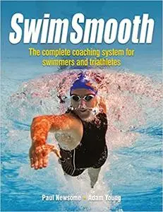 Swim Smooth: The Complete Coaching System for Swimmers and Triathletes Ed 2