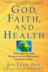 God, Faith, and Health: Exploring the Spirituality-Healing Connection