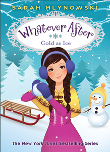 Whatever After #6: Cold As Ice by Sarah Mlynowski