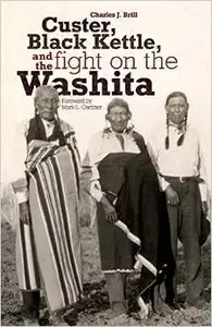Custer, Black Kettle, and the Fight on the Washita by Mark L. Gardner