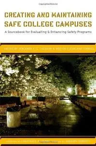 Creating and Maintaining Safe College Campuses: A Sourcebook for Enhancing and Evaluating Safety Programs