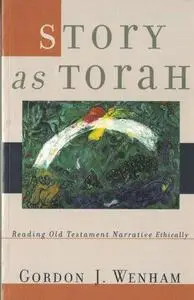 Story as Torah: Reading Old Testament Narrative Ethically