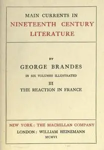 «Main Currents in Nineteenth Century Literature – 3. The Reaction in France» by Georg Brandes
