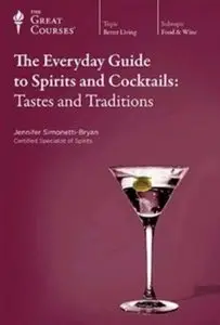 The Everyday Guide to Spirits and Cocktails Tastes and Traditions