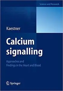 Calcium signalling: Approaches and Findings in the Heart and Blood