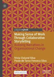 Making Sense of Work Through Collaborative Storytelling: Building Narratives in Organisational Change