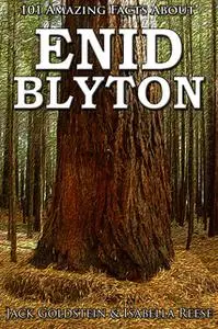 «101 Amazing Facts about Enid Blyton» by Jack Goldstein,Isabella Reese