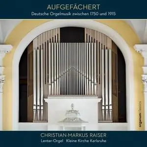 Christian-Markus Raiser - Aufgefächert (Deutsche Orgelmusik zwischen 1750 und 1915) (2020) [Official Digital Download 24/192]