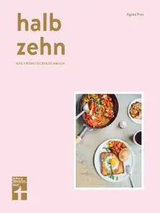 Halb Zehn - das Frühstückskochbuch mit 100 Rezepten: Bunte und kulinarische Frühstücksvielfalt aus aller Welt von Stiftung Ware