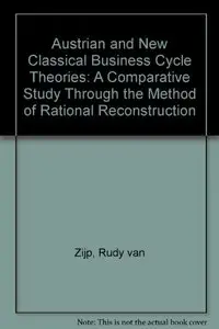 Austrian and New Classical Business Cycle Theories: A Comparative Study Through the Method of Rational Reconstruction