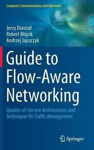Guide to Flow-Aware Networking: Quality-of-Service Architectures and Techniques for Traffic Management
