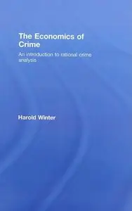 The Economics of Crime: An Introduction to Rational Crime Analysis