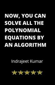 Now, You Can Solve All The Polynomial Equations By An Algorithm