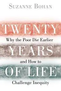 Twenty Years of Life: Why the Poor Die Earlier and How to Challenge Inequity