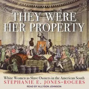 «They Were Her Property» by Stephanie E. Jones-Rogers