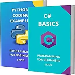 C# Basics And Python Coding Examples: Programming For Beginners