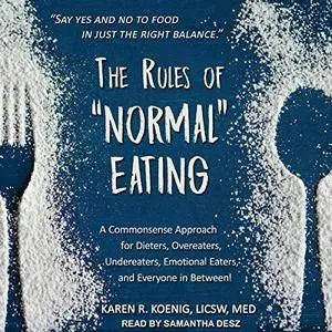 The Rules of “Normal” Eating: A Commonsense Approach for Dieters, Overeaters, Undereaters, Emotional Eaters, and... [Audiobook]