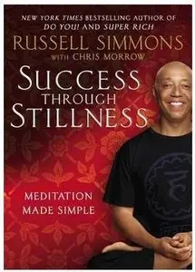 Success Through Stillness: Meditation Made Simple by Russell Simmons (repost)