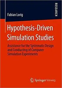 Hypothesis-Driven Simulation Studies: Assistance for the Systematic Design and Conducting of Computer Simulation Experim