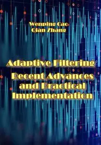 "Adaptive Filtering: Recent Advances and Practical Implementation" ed. by Wenping Cao, Qian Zhang