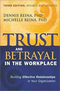 Trust and Betrayal in the Workplace: Building Effective Relationships in Your Organization, 3rd Edition