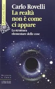 La realtà non è come ci appare. La struttura elementare delle cose di Carlo Rovelli