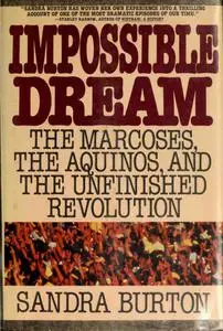 Impossible Dream: The Marcoses, the Aquinos, and the Unfinished Revolution