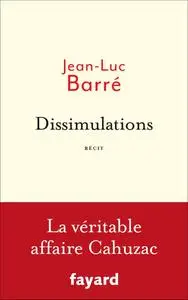 Jean-Luc Barré, "Dissimulations : La véritable affaire Cahuzac"