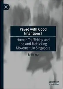 Paved with Good Intentions?: Human Trafficking and the Anti-trafficking Movement in Singapore