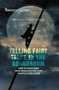 Telling Fairy Tales in the Boardroom: How to Make Sure Your Organization Lives Happily Ever After (Repost)