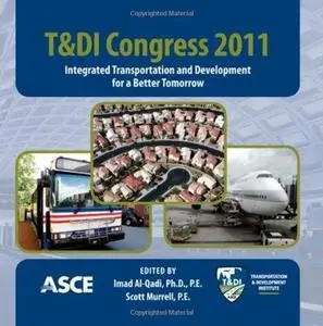 T&DI congress 2011 : integrated transportation and development for a better tomorrow : proceedings of the first Transportation