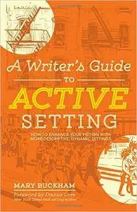 A Writer's Guide to Active Setting: How to Enhance Your Fiction with More Descriptive, Dynamic Settings (repost)