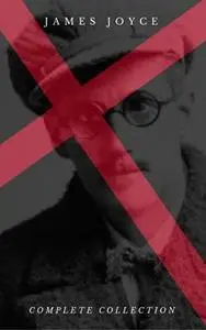 «James Joyce: The Complete Collection» by James Joyce