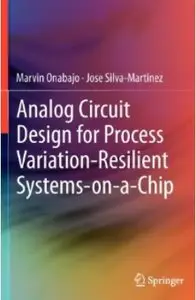 Analog Circuit Design for Process Variation-Resilient Systems-on-a-Chip [Repost]