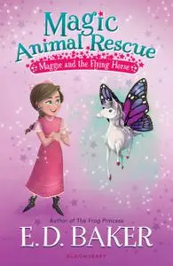 «Magic Animal Rescue 1: Maggie and the Flying Horse» by E.D.Baker