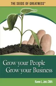 «Grow Your People, Grow Your Business» by Karen Jett