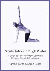 Rehabilitation Through Pilates: A Guide to Recovery from Common Musculo-Skeletal Conditions