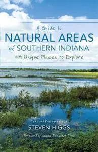A Guide to Natural Areas of Southern Indiana : 119 Unique Places to Explore