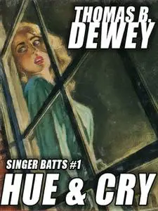 «Singer Batts #1: Hue and Cry» by Thomas B.Dewey