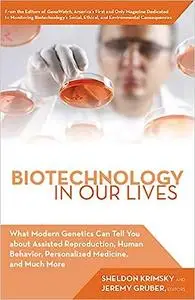 Biotechnology in Our Lives: What Modern Genetics Can Tell You about Assisted Reproduction, Human Behavior, and Personali
