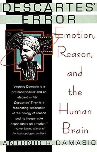 Descartes' Error: Emotion, Reason, and the Human Brain (Repost)