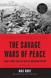 The Savage Wars Of Peace: Small Wars And The Rise Of American Power (Repost)