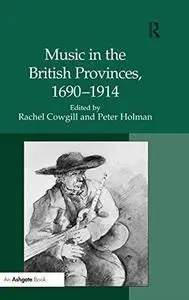Music In The British Provinces, 1690-1914