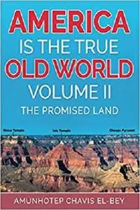 America is the True Old World, Volume II: The Promised Land (Volume II of IV)