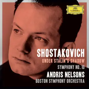 Boston SO, Andris Nelsons - Dmitri Shostakovich: Under Stalin's Shadow: Symphony No. 10; Passacaglia (2015)