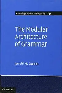 The Modular Architecture of Grammar