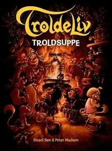 «Troldeliv 9 - Troldsuppe» by Sissel Bøe