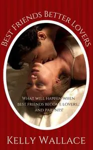 «Best Friends Better Lovers» by Wallace Kelly